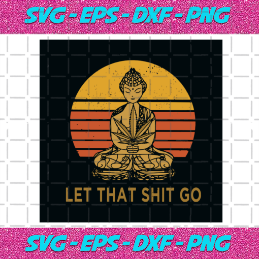 Let That Shit Go Svg TD27012021