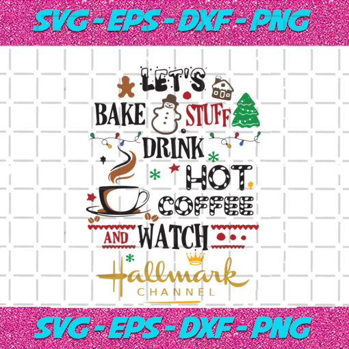 Let s Bake Stuff Drink Hot Coffee Watch Hallmark Channel Christmas Svg CM13082020