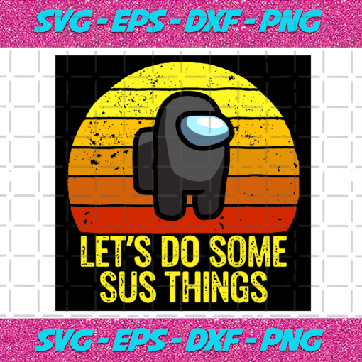 Lets Do Some Sus Things Trending Svg TD241020206