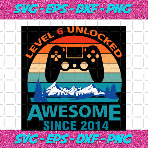 Level 6 Unlocked Awesome Since 2011 Birthday Svg BD17082020