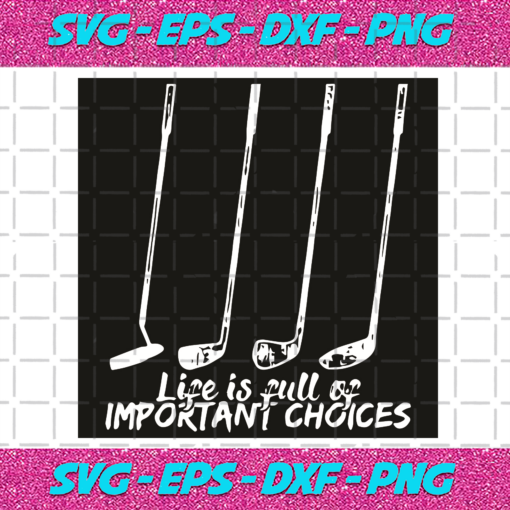 Life Is Full Of Important Choices Svg SP06112020