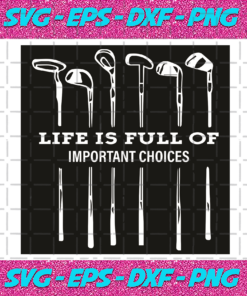 Life Is Full Of Important Choices Svg Sport Svg Golf Svg Life Is Full Of Important Choices Svg Funny Sport Quote Svg Sport Ironic Joke Svg Golf Gift Golf Shirt Gift For Player Svg Cricut Silhouette Svg Files