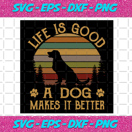 Life Is Good A Dog Makes It Better Svg TD29122020