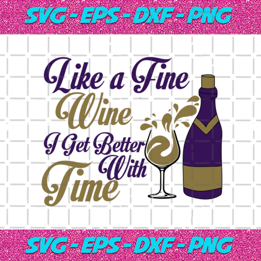 Like A Fine Wine I Get Better With Time Birthday Svg BD131020215