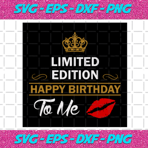 Limited Edition Happy Birthday To Me Svg BD19122020