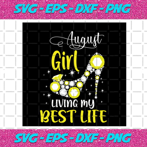 Living My Best Life August Girl Svg BD030820202