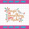 Magic Is Something You Make Christmas Png CM112020