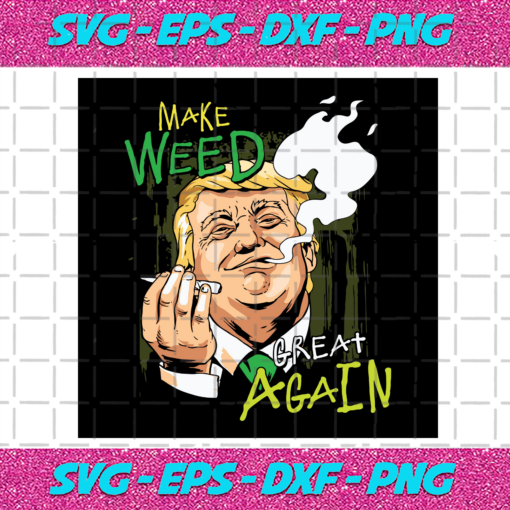 Make Weed Great Again Funny Trump Svg TD18122020