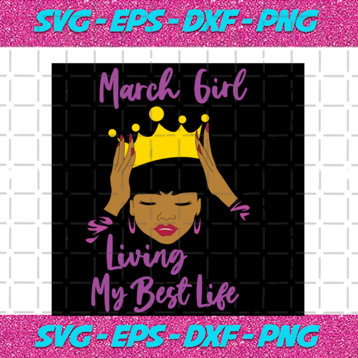 March Girl Living My Best Life March Girl Birthday Svg BD15082020 c6fc9d48 8252 4aef bd9d a767faf9ab4d