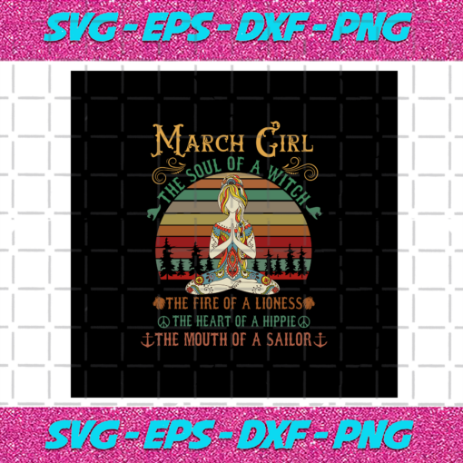 March Girl The Soul Of A Witch Born In March March Svg BD030820203