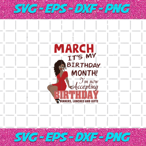 March It s My Birthday Month Born In March Black Girls Magic Birthday Girl Svg BD030820203