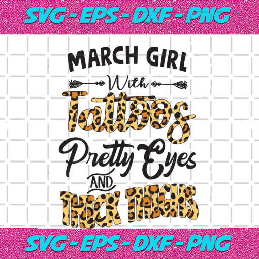 March girl with tattoos pretty eyes and thick things Birthday Svg BD05092020