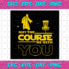 May The Course Be With You Svg TD23122020