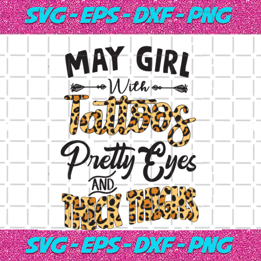 May girl with tattoos pretty eyes and thick things Birthday Svg BD05092020 6fc32a99 d08b 4db0 8937 56138d2b929d