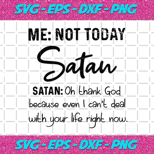 Me Not Today Satan Oh Thank God Svg CM912202019