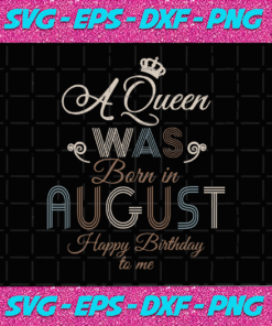 A queen was born in august svgbirthday svgqueen svgqueen birthday lips svgaugust girl svg august shirt august birthday queen shirt gift for  girl birthday gift svggift for her