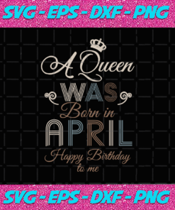 A queen was born in april happy birthday to mebirthday svgqueen svgqueen birthday lips svgapril girl svg april shirt april birthday queen shirt gift for  girl birthday gift svggift for her