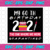 My 60th Birthday The One Where We Were Quarantined 2021 Birthday Svg BD4012020