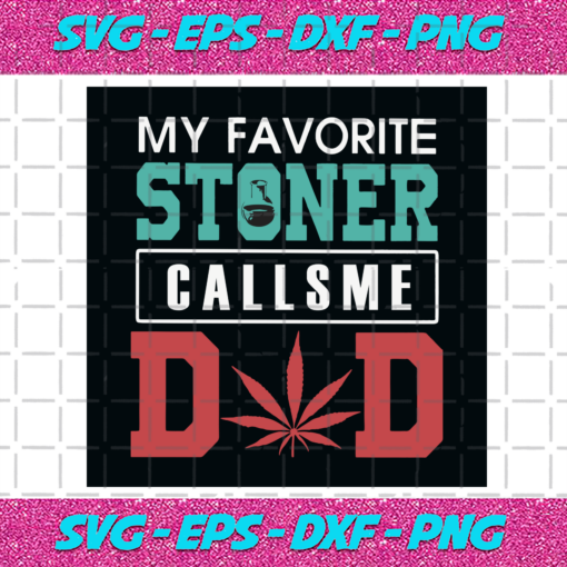My Favorite Stoner Calls Me Dad Svg TD27012021