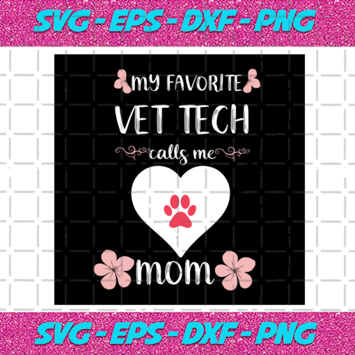 My Favourite Vet Tech Calls Me Mom Svg TD111220202