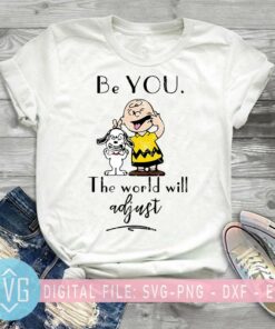 Be You The World Will Adjust SVG Cartoon SVG Snoopy SVG Charlie Brown SVG