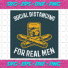 Social Distancing For Real Men Svg TD26012021