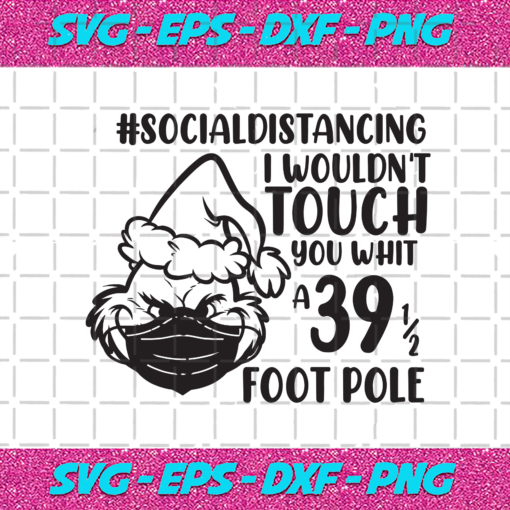 Social Distancing I Wouldnt Touch You With A 39 5 Foot Pole Christmas Svg CM24112020