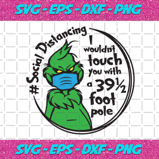 Social Distancing I Wouldnt Touch You With A 39 5 Foot Pole Serious Grinch Trending Svg TD14112020