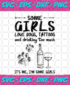 Some Girls Love Dogs Tattoo And Drink Too Much svg TD28082020