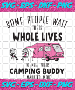 Some People Wait Their Whole Lives To Meet Their Camping Buddy I Married Mine Trending Svg TD05092020