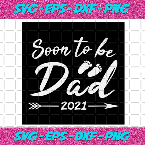 Soon To Be Dad 2021 Svg TD23122020