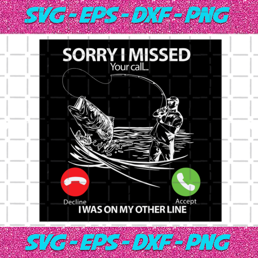 Sorry I Missed Your Call I Was On My Other Line Fishing Trending Svg TD19122020