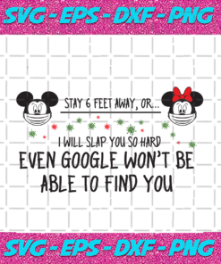 Stay 6 Feet Away Or I Will Slap You So Hard Even Google Wont Be Able To Find You Trending Svg Trending Quote Quote Svg Romantic Quote Funny Quote Best Saying Feet Svg Face Mask Svg Mickey Face Mask