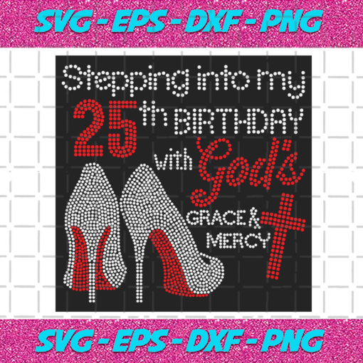 Stepping Into My 25th Birthday With Gods Space And Mercy Svg BD2912202033