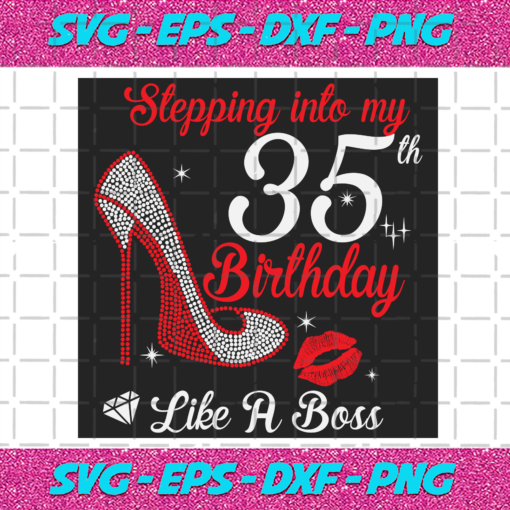 Stepping Into My 35th Birthday Like A Boss Svg BD2912202025