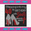 Stepping Into My 40th Birthday With Gods Space And Mercy Svg BD2912202036