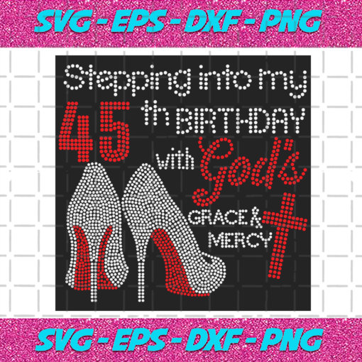 Stepping Into My 45th Birthday With Gods Space And Mercy Svg BD2912202037
