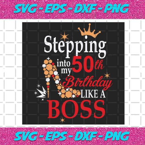 Stepping Into My 50th Birthday Like A Boss Svg BD2912202048