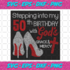 Stepping Into My 50th Birthday With Gods Space And Mercy Svg BD2912202038