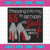 Stepping Into My 55th Birthday With Gods Space And Mercy Svg BD2912202039