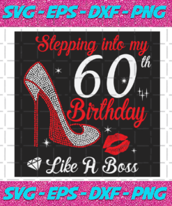 Stepping Into My 60th Birthday Like A Boss Svg BD2912202030