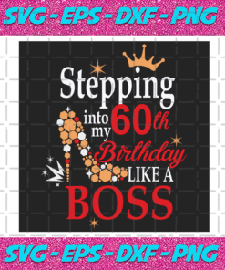 Stepping Into My 60th Birthday Like A Boss Svg BD2912202050
