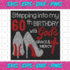 Stepping Into My 60th Birthday With Gods Space And Mercy Svg BD2912202040