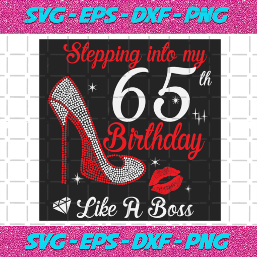 Stepping Into My 65th Birthday Like A Boss Svg BD2912202031