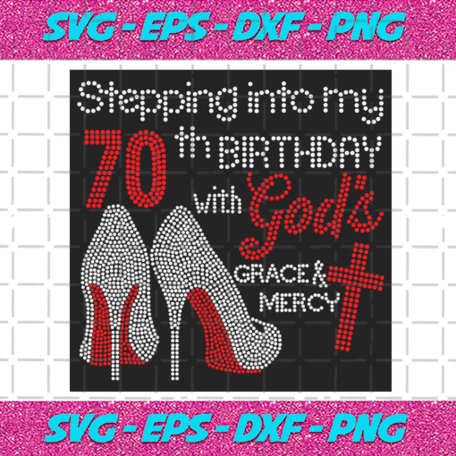 Stepping Into My 70th Birthday With Gods Space And Mercy Svg BD2912202042