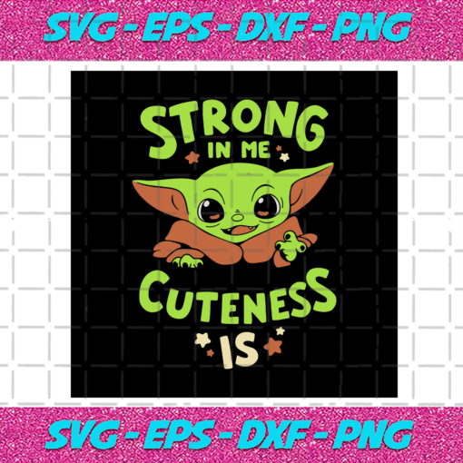 Strong In Me Cuteness Is Yoda Svg TD25122020