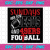 Sundays Are For Jesus And 49ers Football Svg SP512021