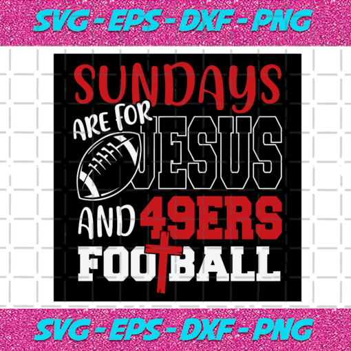 Sundays Are For Jesus And 49ers Football Svg SP512021