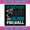 Sundays Are For Jesus And Dolphins Football Svg SP512021