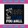 Sundays Are For Jesus And Titans Football Svg SP512021